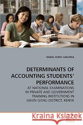 Determinants of Accounting Students' Performance Daniel Komo Gakunga 9783639239454