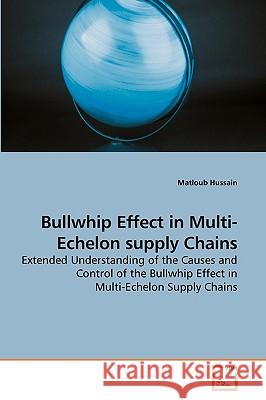 Bullwhip Effect in Multi-Echelon supply Chains Hussain, Matloub 9783639239485