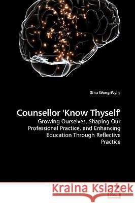 Counsellor 'Know Thyself' Gina Wong-Wylie 9783639239638