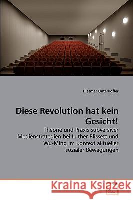 Diese Revolution hat kein Gesicht! Unterkofler, Dietmar 9783639239805