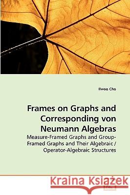 Frames on Graphs and Corresponding von Neumann Algebras Cho, Ilwoo 9783639240207