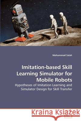 Imitation-based Skill Learning Simulator for Mobile Robots Salah, Mohammad 9783639240429