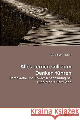 Alles Lernen soll zum Denken führen Unterhumer, Gerold 9783639240528 VDM Verlag