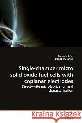 Single-chamber micro solid oxide fuel cells with coplanar electrodes Kuhn, Melanie 9783639240542 VDM Verlag