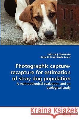 Photographic capture-recapture for estimation of stray dog population Helio Junji Shimozako, Euro De Barros Couto Junior 9783639240610 VDM Verlag