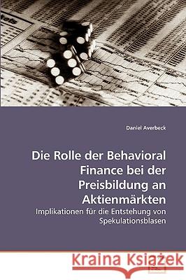 Die Rolle der Behavioral Finance bei der Preisbildung an Aktienmärkten Averbeck, Daniel 9783639240689