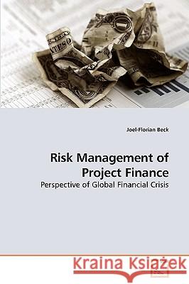 Risk Management of Project Finance Joel-Florian Beck 9783639240979 VDM Verlag