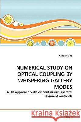 Numerical Study on Optical Coupling by Whispering Gallery Modes Nailong Guo 9783639240993 VDM Verlag