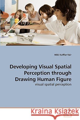 Developing Visual Spatial Perception through Drawing Human Figure Kuffler-Yair, Miki 9783639241082