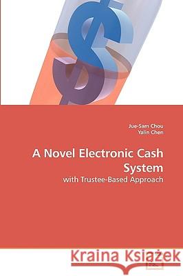 A Novel Electronic Cash System Jue-Sam Chou Yalin Chen 9783639241112 VDM Verlag