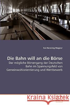 Die Bahn will an die Börse Wagner, Kai-Henning 9783639241174 VDM Verlag
