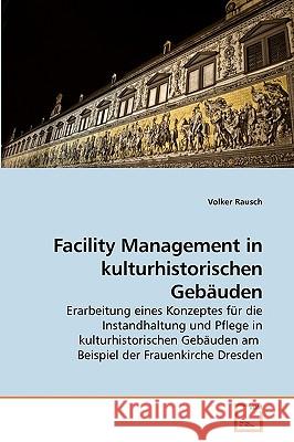 Facility Management in kulturhistorischen Gebäuden Rausch, Volker 9783639241259