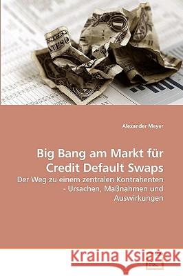 Big Bang am Markt für Credit Default Swaps Meyer, Alexander 9783639241624