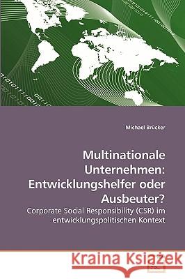 Multinationale Unternehmen: Entwicklungshelfer oder Ausbeuter? Brücker, Michael 9783639241778