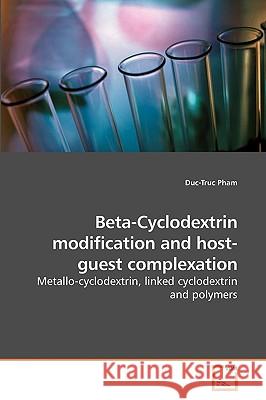 Beta-Cyclodextrin modification and host-guest complexation Pham, Duc-Truc 9783639241839