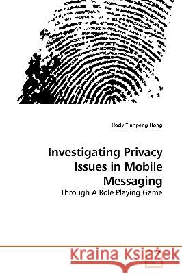 Investigating Privacy Issues in Mobile Messaging Hong, Hody Tianpeng 9783639242447