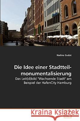 Die Idee einer Stadtteil- monumentalisierung Gudat, Nadine 9783639242676 