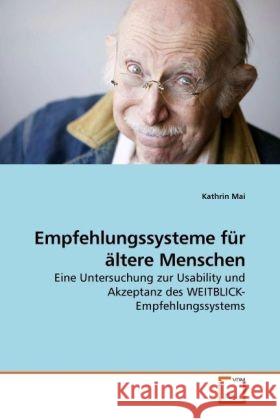 Empfehlungssysteme für ältere Menschen : Eine Untersuchung zur Usability und Akzeptanz des WEITBLICK-Empfehlungssystems Mai, Kathrin 9783639242690