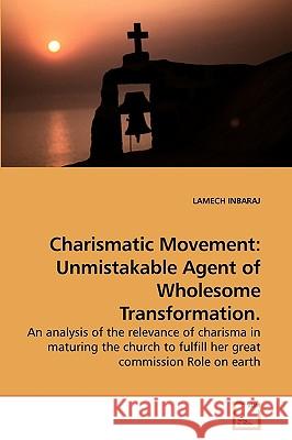 Charismatic Movement: Unmistakable Agent of Wholesome Transformation. Inbaraj, Lamech 9783639242843 VDM Verlag