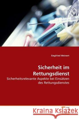 Sicherheit im Rettungsdienst : Sicherheitsrelevante Aspekte bei Einsätzen des Rettungsdienstes Weinert, Siegfried 9783639242935