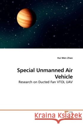 Special Unmanned Air Vehicle : Research on Ducted Fan VTOL UAV Zhao, Hui Wen 9783639243185 VDM Verlag Dr. Müller