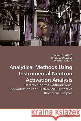 Analytical Methods Using Instrumental Neutron Activation Analysis Saheed O. Yunus Kayode J Mutiu K 9783639243215 VDM Verlag