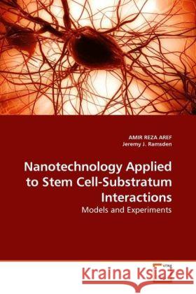 Nanotechnology Applied to Stem Cell-Substratum Interactions : Models and Experiments Aref, Amir R.; Ramsden, Jeremy J. 9783639243338