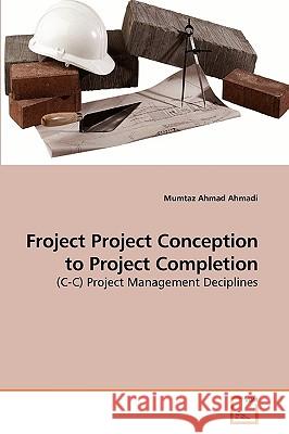 Froject Project Conception to Project Completion Mumtaz Ahmad Ahmadi 9783639243369