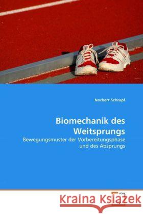 Biomechanik des Weitsprungs : Bewegungsmuster der Vorbereitungsphase und des Absprungs Schrapf, Norbert 9783639243437