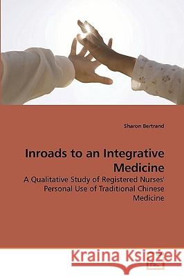Inroads to an Integrative Medicine Sharon Bertrand 9783639243451 VDM Verlag