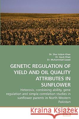 Genetic Regulation of Yield and Oil Quality Attributes in Sunflower Dr Sher Aslam Khan Dr Ayub Dr Muhammad 9783639244304 VDM Verlag