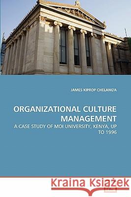 Organizational Culture Management James Kiprop Chelang'a 9783639244403