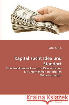 Kapital sucht Idee und Standort Rausch, Volker 9783639244960