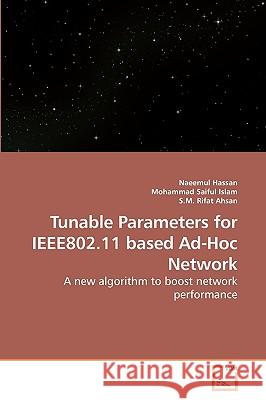 Tunable Parameters for IEEE802.11 based Ad-Hoc Network Hassan, Naeemul 9783639245073 VDM Verlag
