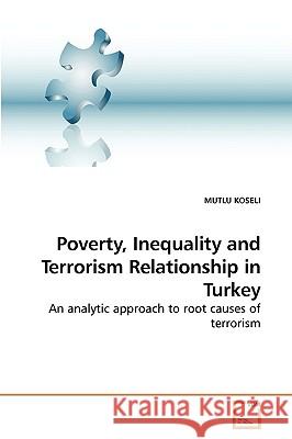 Poverty, Inequality and Terrorism Relationship in Turkey Mutlu Koseli 9783639245103 VDM Verlag