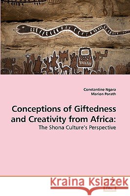 Conceptions of Giftedness and Creativity from Africa Constantine Ngara Marion Porath 9783639245387 VDM Verlag