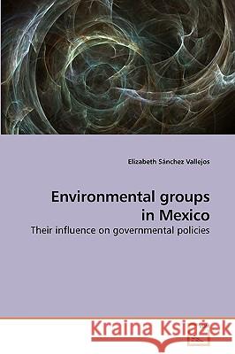 Environmental groups in Mexico Sánchez Vallejos, Elizabeth 9783639245714