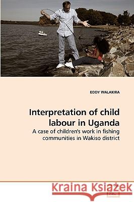 Interpretation of child labour in Uganda Walakira, Eddy 9783639246346 VDM Verlag