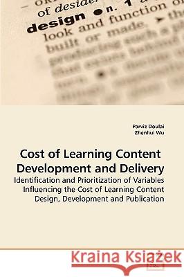 Cost of Learning Content Development and Delivery Parviz Doulai Zhenhui Wu 9783639246407 VDM Verlag