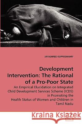 Development Intervention: The Rational of a Pro-Poor State Jayashree Kuppuswamy 9783639246728