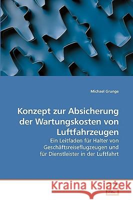 Konzept zur Absicherung der Wartungskosten von Luftfahrzeugen Grunge, Michael 9783639246766 VDM Verlag