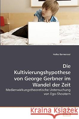 Die Kultivierungshypothese von George Gerbner im Wandel der Zeit Barnerssoi, Heiko 9783639246773 VDM Verlag