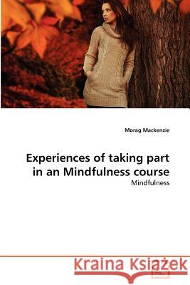 Experiences of taking part in an Mindfulness course MacKenzie, Morag 9783639247275 VDM Verlag