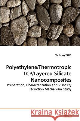 Polyethylene/Thermotropic LCP/Layered Silicate Nanocomposites Tang, Youhong 9783639247442