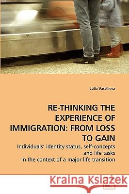 Re-Thinking the Experience of Immigration: From Loss to Gain Vassilieva, Julia 9783639247770 VDM Verlag