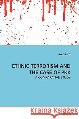 Ethnic Terrorism and the Case of Pkk Niyazi Ekici 9783639247886