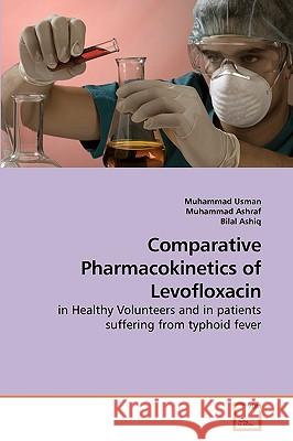 Comparative Pharmacokinetics of Levofloxacin Muhammad Usman (Shaheed Zulfikar Ali Bhutto Institute of Science and Technology Pakistan), Muhammad Ashraf, Bilal Ashiq 9783639248180 VDM Verlag