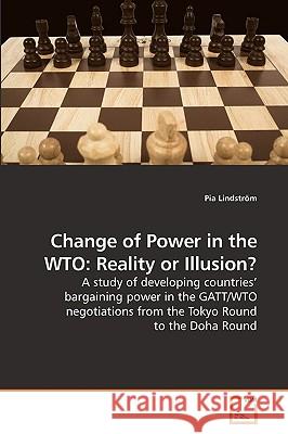 Change of Power in the WTO: Reality or Illusion? Pia Lindström 9783639248234 VDM Verlag
