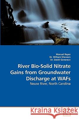 River Bio-Solid Nitrate Gains from Groundwater Discharge at WAFs Reyes, Manuel 9783639248319