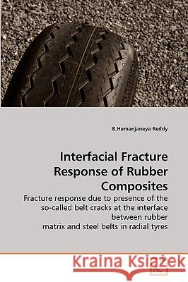 Interfacial Fracture Response of Rubber Composites B. Hemanjaneya Reddy 9783639248340 VDM Verlag